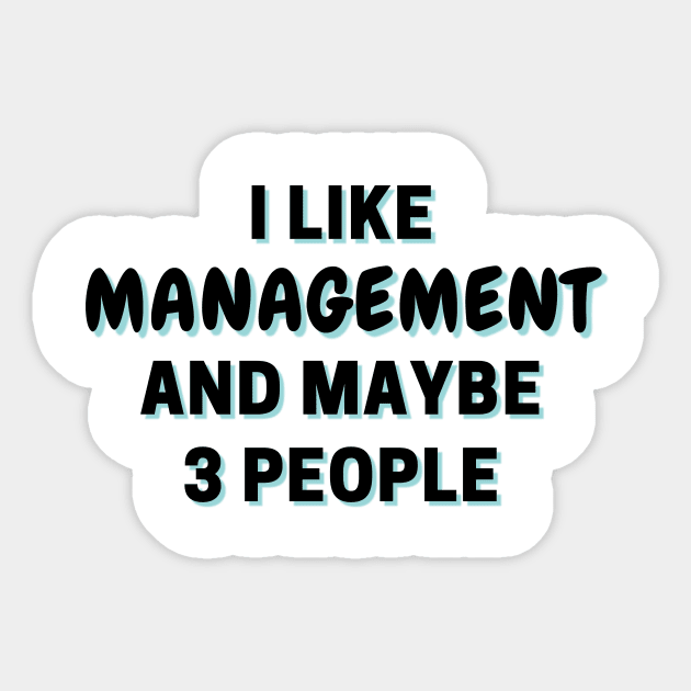 I Like Management And Maybe 3 People Sticker by Word Minimalism